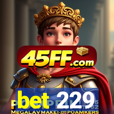 bet 229